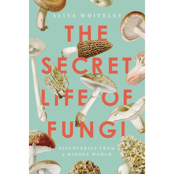 The secret life of Fungi: Book by Aliya Whiteley