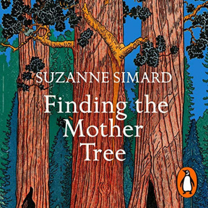 Finding the Mother Tree Book by Suzanne Simard