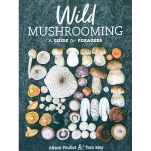 Wild Mushrooming: A Guide for Foragers Book by Alison Poulit, Tom May