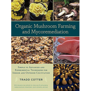 Organic Mushroom Farming and Mycoremediation:Book by Tradd Cotter