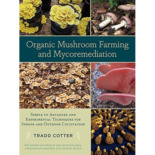 Organic Mushroom Farming and Mycoremediation:Book by Tradd Cotter