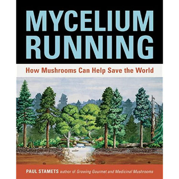 Mycelium Running : How Mushrooms Can Help Save the World: Book by Paul Stamets