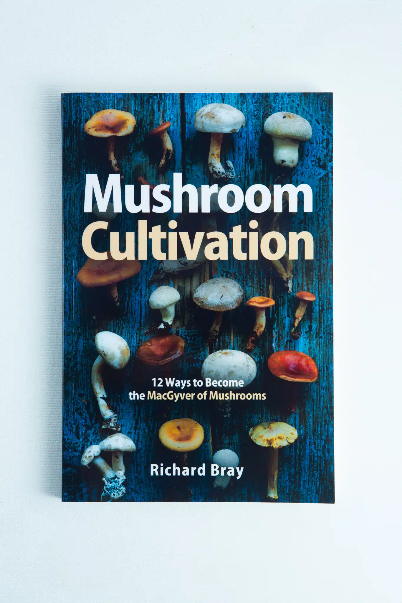 Mushroom Cultivation: 12 Ways to Become the MacGyver of Mushrooms is a must-read for enthusiasts and beginners seeking a unique guide to growing mushrooms.